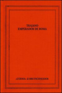 Trajano Emperador de Roma. Actas del Congreso Internacional. Sevilla 14-17 Septiembre