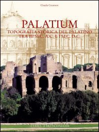 Palatium. Studi di topografia storica sul Palatino tra III secolo a. C. e I secolo d. C.