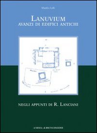 Lanuvium. Avanzi di edifici antichi negli appunti di R. Lanciani