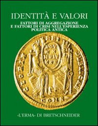 Identità e valori. Fattori di aggregazione e fattori di crisi nell'esperienza politica antica. Atti del Convegno (Bergamo, 16-18 dicembre 1998). Vol. 3: Alle radici della casa comune europea