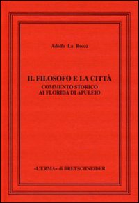 Il filosofo e la città. Commento storico ai Florida di Apuleio