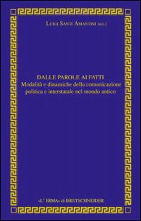 Dalle parole ai fatti. Relazioni interstatali e comunicazione politica nel mondo antico