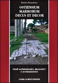 Ostiensium marmorum decus et decor. Ediz. illustrata