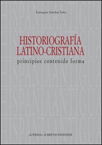 Historiografia latino-cristiana. Principios, contenido, forma