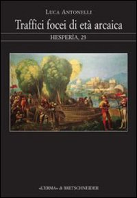 Traffici focei di età arcaica. Dalla scoperta dell'Occidente alla battaglia del mare Sardonio