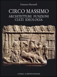 Circo Massimo. Architetture, funzioni, culti, ideologia