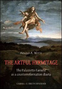The artful hermitage. The Palazzetto Farnese as a counterreformation diaeta