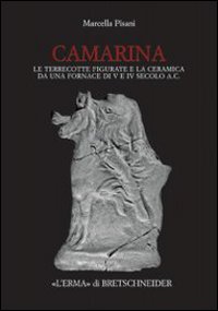 Camarina. Le terrecotte figurate e la ceramica da una fornace di V e IV secolo a.C.