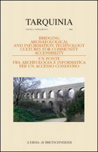 Bridging archaeological and IT culture for community accessibility. Atti del Convegno internazionale a chiusura del progetto europeo T.Arc.H.N.A. Milano 2007