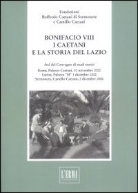 Bonifacio VIII. I caetani e la storia del Lazio