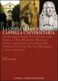 La Chiesa di San Massimo in Padova. Cappella universitaria. Archeologia storia arte intorno alla Chiesa di San Massimo. Ediz. illustrata