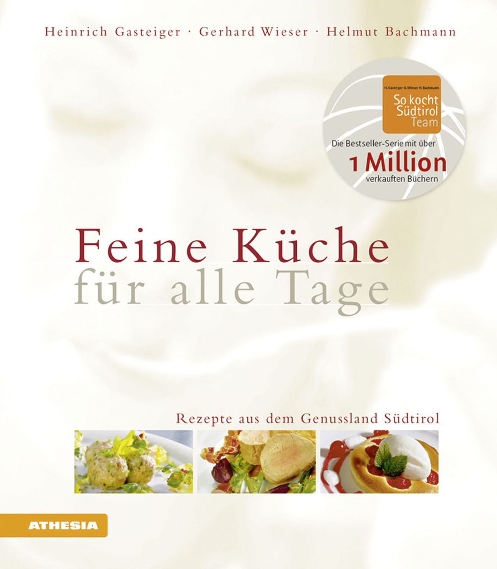 Feine Küche für alle Tage. Rezepte aus dem Genussland Südtirol