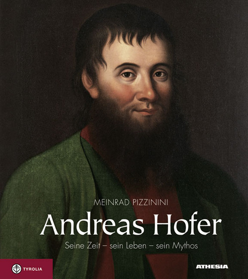 Andrea Hofer. Seine zeit, sein leben, sein mythos