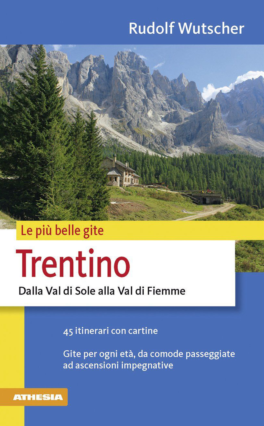 Le più belle gite. Trentino. Dalla Val di Sole alla Val di Fiemme