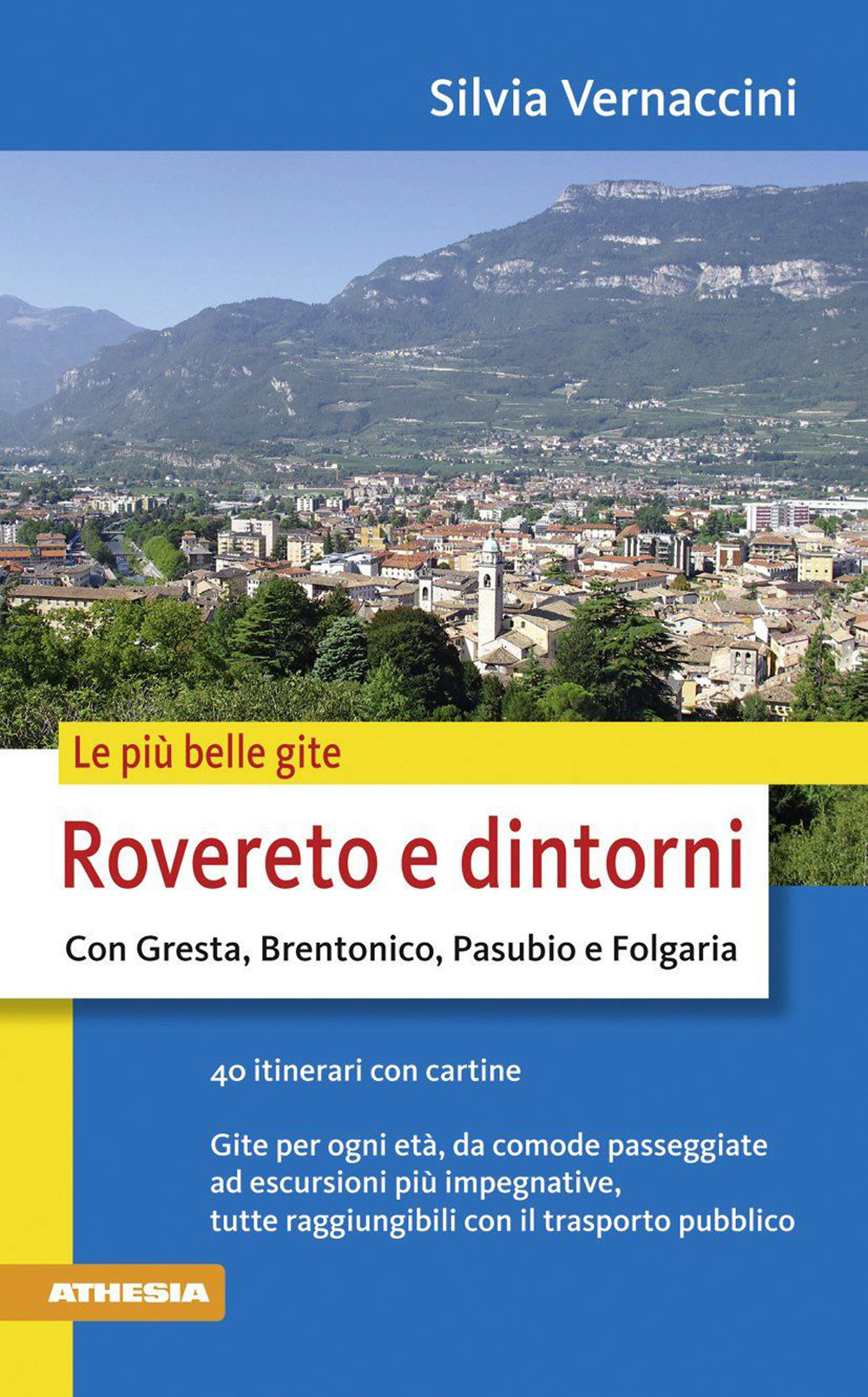 Le più belle gite. Rovereto e dintorni. Con Gresta, Brentonico, Pasubio e Folgaria