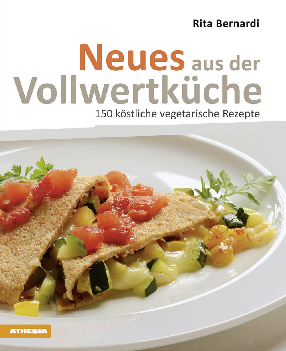 Neues aus der Vollwertküche. 150 köstliche vegetarische Rezepte