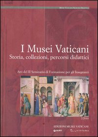 I musei vaticani. Storia, collezioni, percorsi didattici. Atti del 2° Seminario di formazione per gli insegnanti