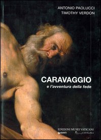 Caravaggio e l'avventura della fede. Ediz. illustrata