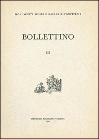 Bollettino dei monumenti musei e gallerie pontificie. Vol. 3