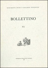 Bollettino dei monumenti musei e gallerie pontificie. Vol. 6