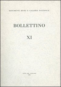 Bollettino dei monumenti musei e gallerie pontificie. Vol. 11