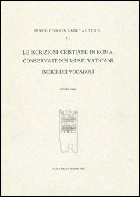 Le iscrizioni cristiane di Roma conservate nei musei vaticani. Indice dei vocaboli