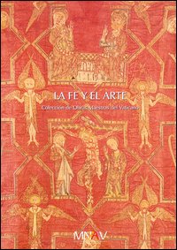 La Fe y el Arte. Collección de Obras Maestras del Vaticano. Ediz. illustrata