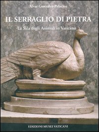 Il serraglio di pietra. La Sala degli animali in Vaticano. Ediz. illustrata