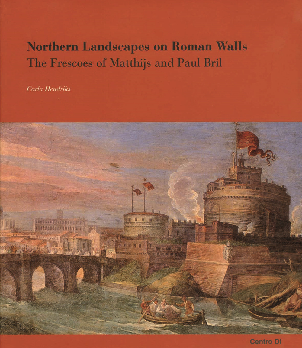 Northen landscapes on roman walls. The frescoes of Matthijs and Paul Bril. Ediz. illustrata