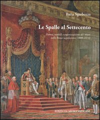 Le spalle al Settecento. Forma, modelli e organizzazione dei musei nella Roma napoleonica (1809-1814)