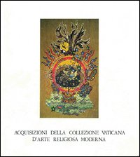 Acquisizioni della collezione vaticana d'arte religiosa moderna. Ediz. illustrata