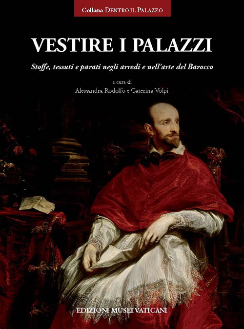 Vestire i palazzi. Stoffe, tessuti e parati negli arredi e nell'arte del Barocco. Ediz. illustrata