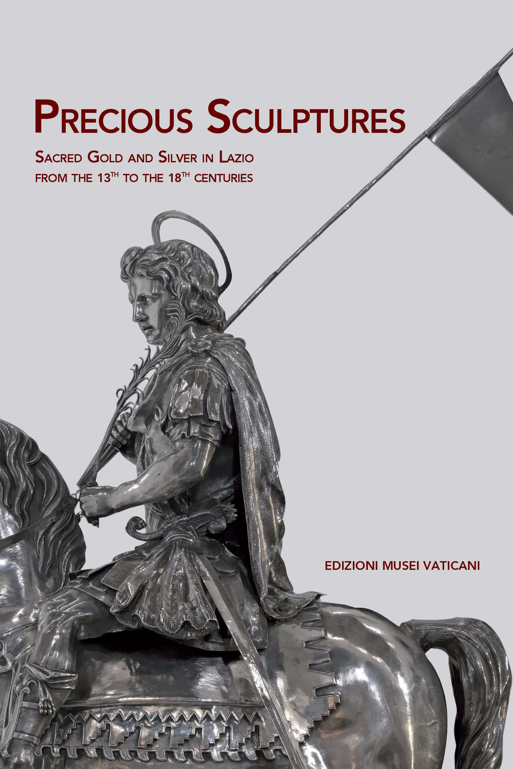 Precious sculptures sacred gold and silver in Lazio from the 13th to the 18th centuries. Ediz. illustrata