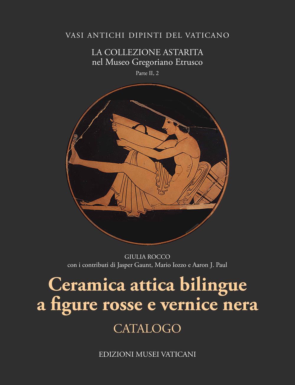 La collezione Astaria nel Museo gregoriano etrusco. Ceramica attica bilingue a figure rosse e vernice nera