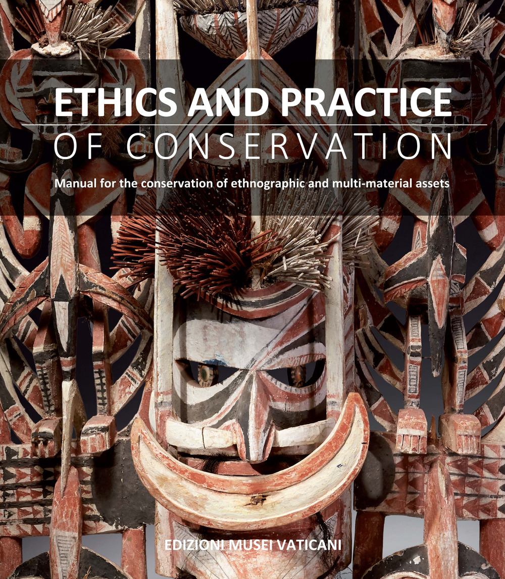 Ethics and practice of conservation. Manual for the conservation of ethnographic and multi-material assets