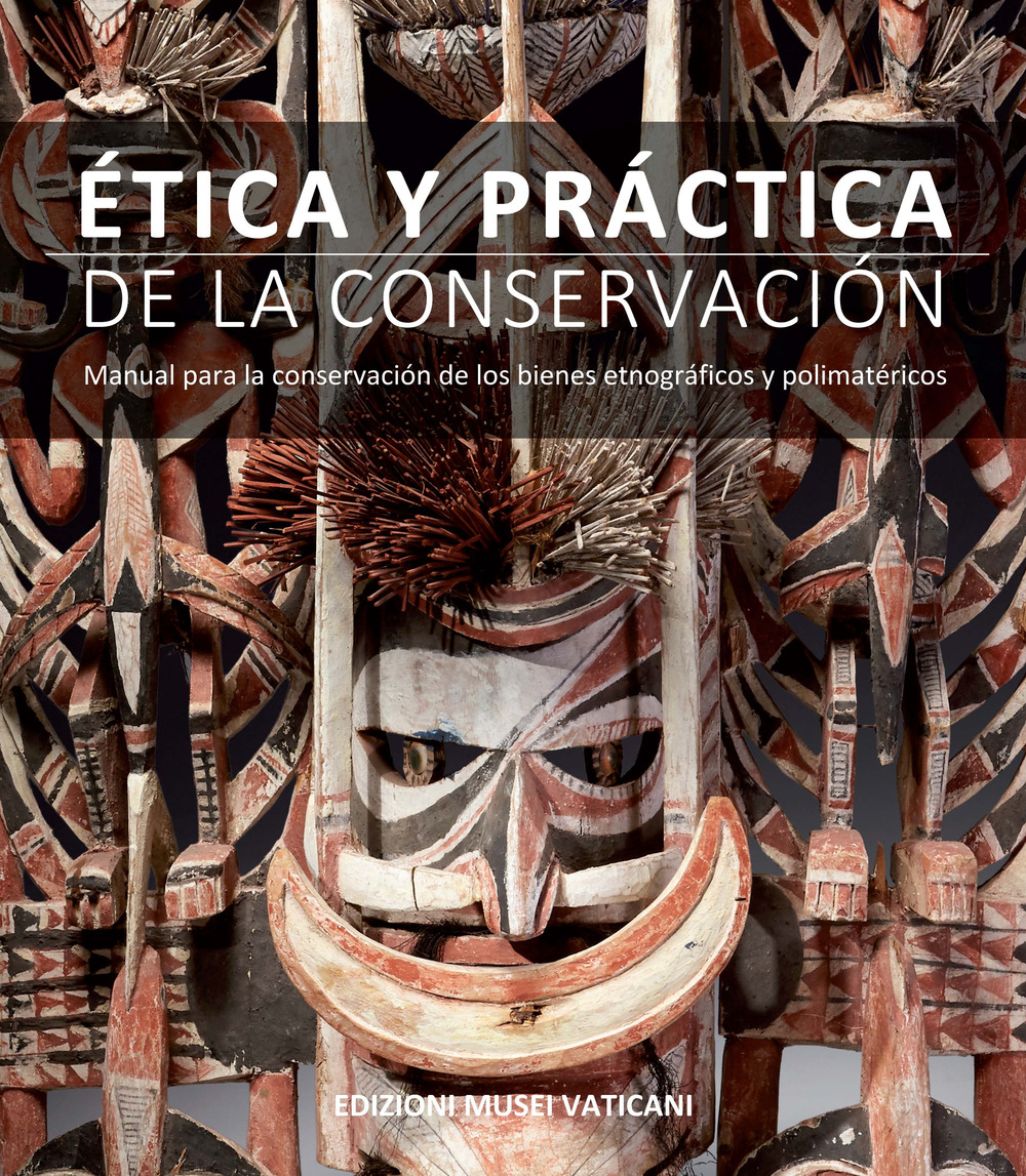 Ética y pràctica de la conservaciòn. Manual para la conservación de los bienes etnográficos y polimatéricos