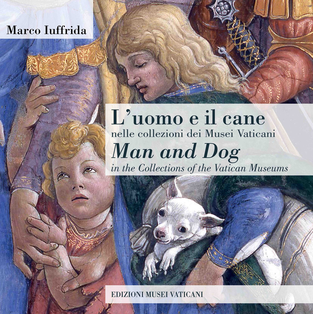 L'uomo e il cane nelle collezioni dei Musei Vaticani-Man and dog in the collections of the Vatican Museums