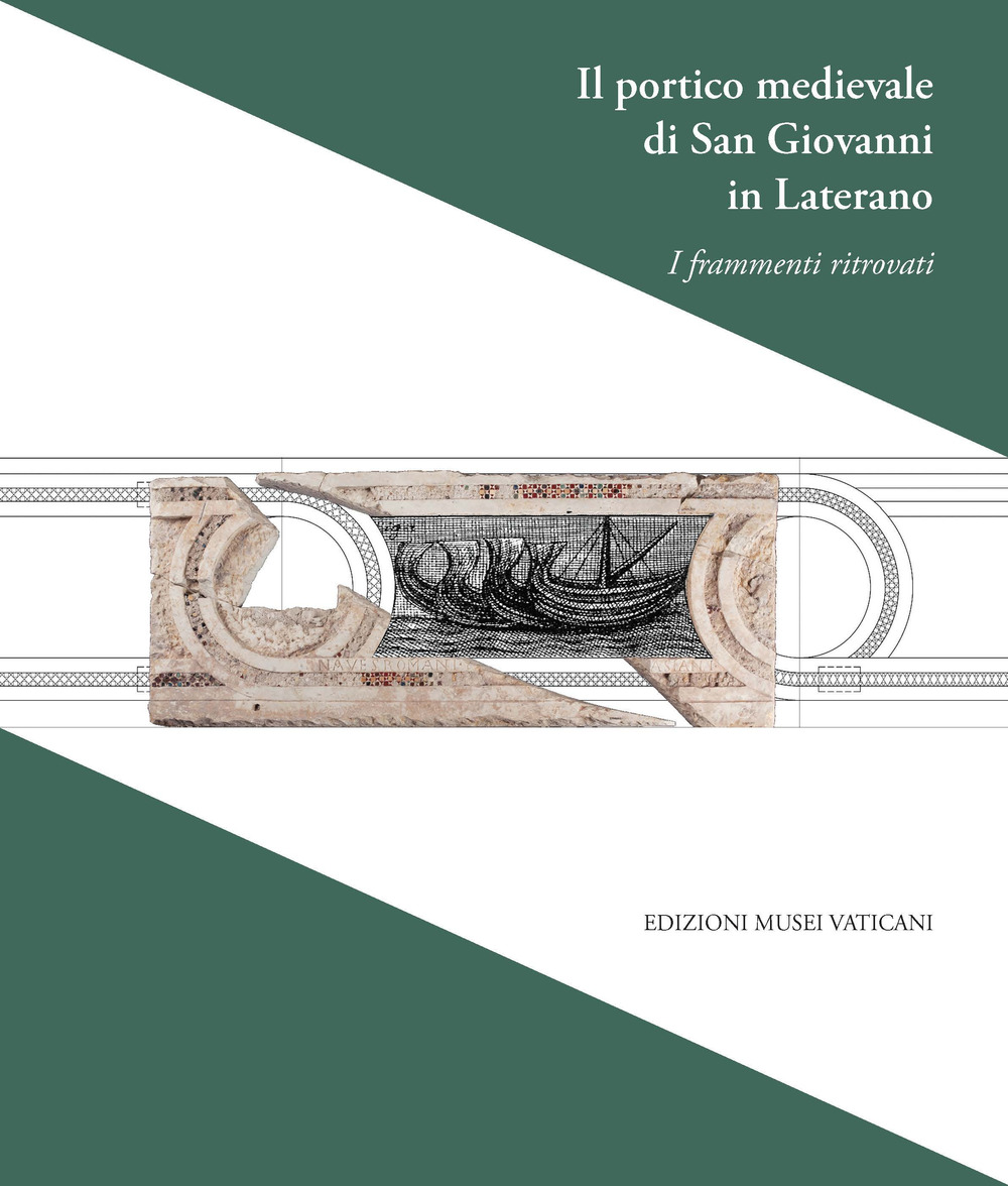 Il portico medievale di San Giovanni in Laterano. I frammenti ritrovati. Ediz. illustrata