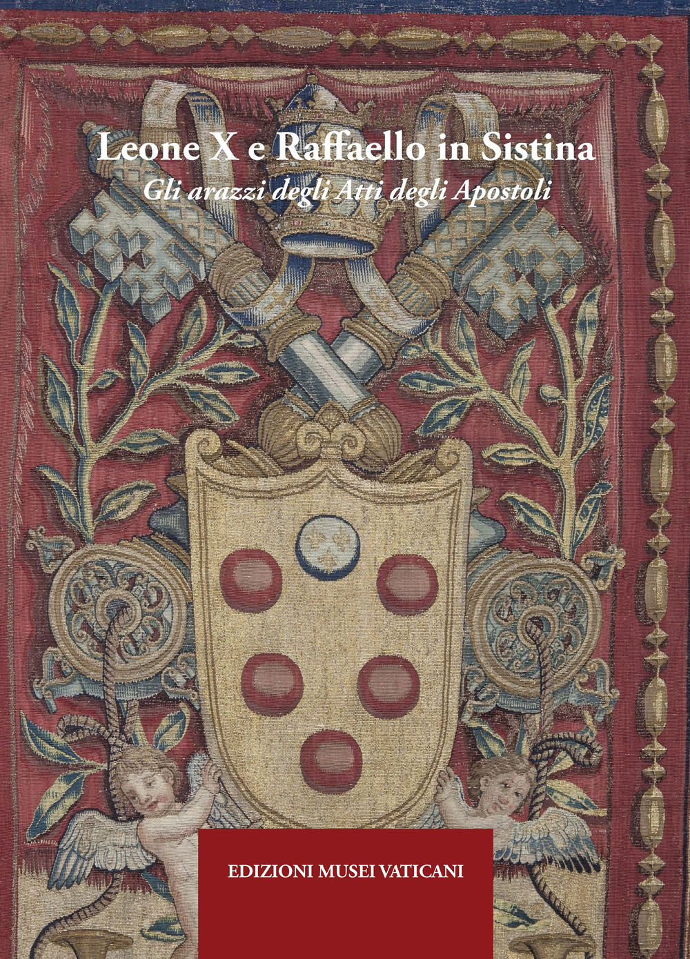 Leone X e Raffaello in Sistina. Gli arazzi degli Atti degli Apostoli. Ediz. a colori