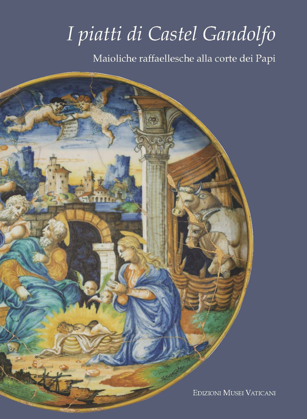 I piatti di Castel Gandolfo. Maioliche raffaellesche alla corte dei papi. Catalogo della mostra. Ediz. illustrata