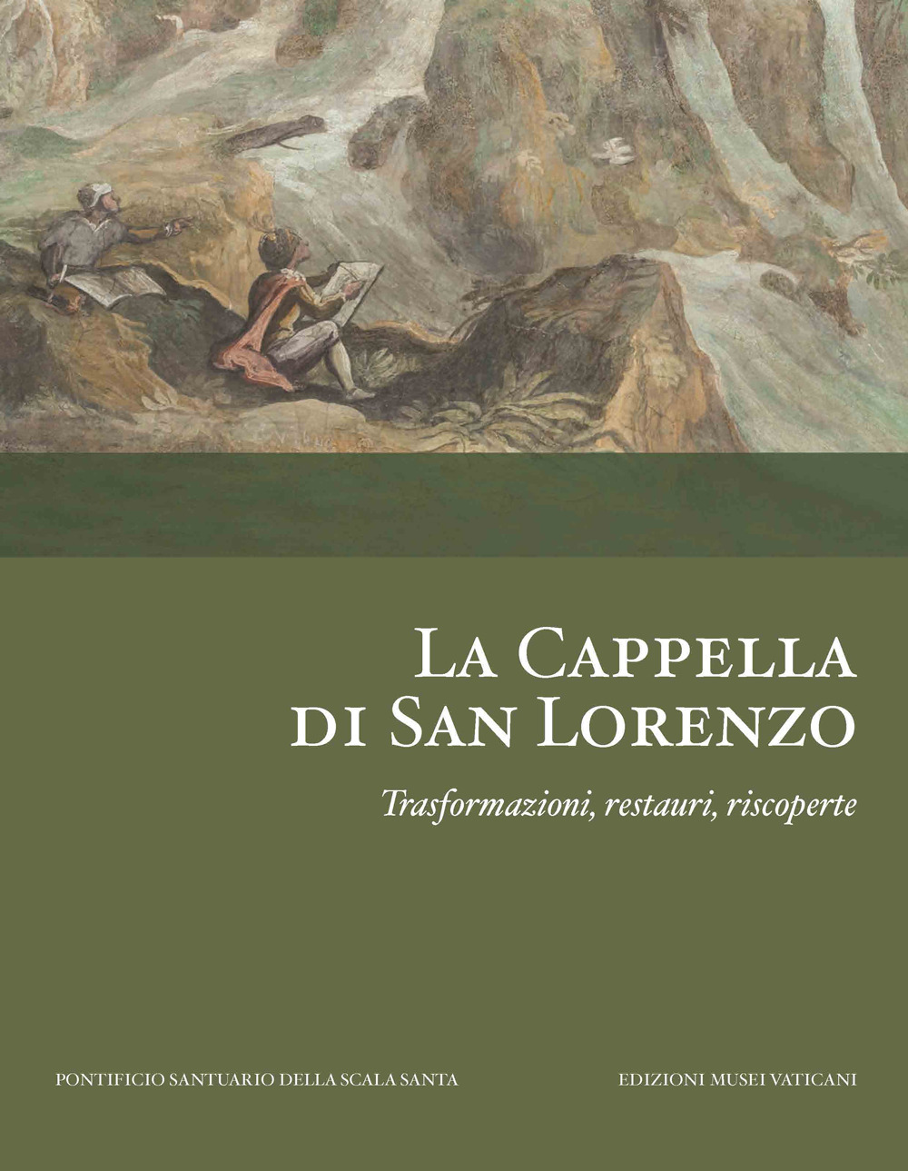 La Cappella di San Lorenzo. Trasformazioni, restauri, riscoperte. Ediz. illustrata