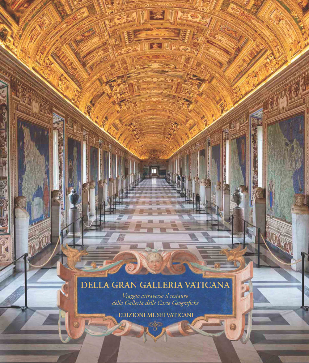 Della Gran Galleria Vaticana. Viaggio attraverso il restauro della Galleria delle Carte Geografiche