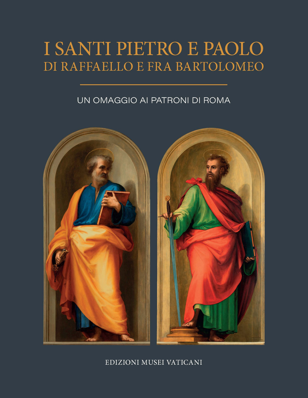 I Santi Pietro e Paolo di Raffaello e Fra Bartolomeo. Un omaggio ai Patroni di Roma. Ediz. illustrata