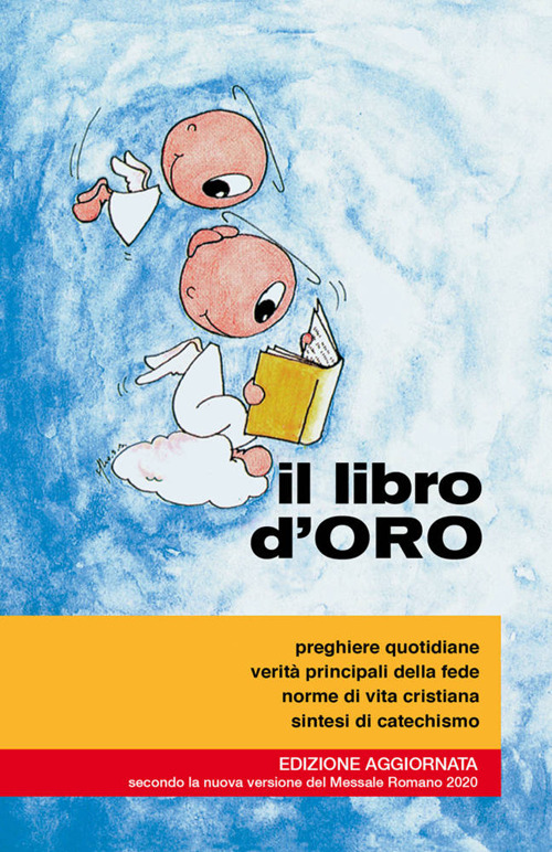 Il libro d'oro. Preghiere quotidiane, verità principali della fede, norme di vita cristiana, sintesi di catechismo