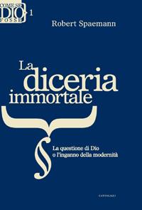 La diceria immortale. La questione di Dio o l'inganno della modernita'