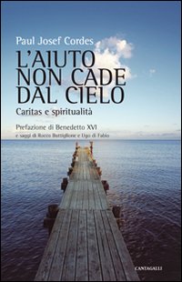 L'aiuto non cade dal cielo. Caritas e spiritualità