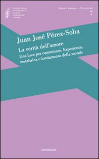 La verità dell'amore: una luce per camminare. Esperienza, metafisica e fondamento della morale