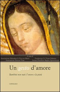 Un gesto d'amore. Bambini non nati l'onore e la pietà