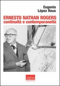 Ernesto Nathan Rogers. Continuità e contemporaneità