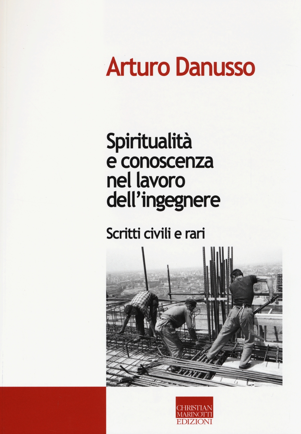 Spiritualità e conoscenza nel lavoro dell'ingegnere. Scritti civili e rari